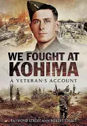 Wir kämpften in Kohima: Der Bericht eines Veteranen - We Fought at Kohima: A Veteran's Account