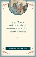 Altersnormen und interkulturelle Interaktion im kolonialen Nordamerika - Age Norms and Intercultural Interaction in Colonial North America