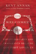 Du hast mich willkommen geheißen: Flüchtlinge und Immigranten lieben, weil Gott uns zuerst geliebt hat - You Welcomed Me: Loving Refugees and Immigrants Because God First Loved Us