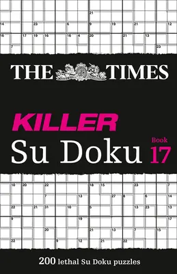 The Times Killer Su Doku: Buch 17, 17: 200 tödliche Su Doku Rätsel - The Times Killer Su Doku: Book 17, 17: 200 Lethal Su Doku Puzzles