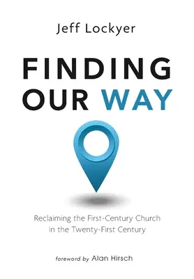 Unseren Weg finden: Die Wiedergewinnung der Kirche des ersten Jahrhunderts im einundzwanzigsten Jahrhundert - Finding Our Way: Reclaiming the First-Century Church in the Twenty-First Century