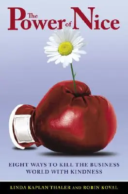 Die Macht der Nettigkeit: Wie man die Geschäftswelt mit Freundlichkeit erobert - The Power of Nice: How to Conquer the Business World with Kindness