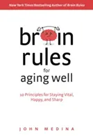 Brain Rules for Aging Well: 10 Prinzipien, um vital, glücklich und scharf zu bleiben - Brain Rules for Aging Well: 10 Principles for Staying Vital, Happy, and Sharp