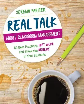 Real Talk about Classroom Management: 50 bewährte Praktiken, die funktionieren und zeigen, dass Sie an Ihre Schüler glauben - Real Talk about Classroom Management: 50 Best Practices That Work and Show You Believe in Your Students