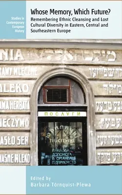 Wessen Gedächtnis? Welche Zukunft? Die Erinnerung an ethnische Säuberung und verlorene kulturelle Vielfalt in Ost-, Mittel- und Südosteuropa - Whose Memory? Which Future?: Remembering Ethnic Cleansing and Lost Cultural Diversity in Eastern, Central and Southeastern Europe