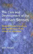 Die Pflege und Entwicklung der menschlichen Sinne: Rudolf Steiners Werk über die Bedeutung der Sinne in der Erziehung - The Care and Development of the Human Senses: Rudolf Steiner's Work on the Significance of the Senses in Education