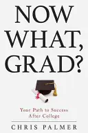 Was nun, Absolvent?: Ihr Weg zum Erfolg nach dem College - Now What, Grad?: Your Path to Success After College