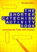 Das Aktivitätsbuch zum kürzeren Katechismus: Die Wahrheit mit Rätseln lernen - The Shorter Catechism Activity Book: Learning the Truth with Puzzles