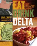 Eat Drink Delta: Die Reise eines hungrigen Reisenden durch die Seele des Südens - Eat Drink Delta: A Hungry Traveler's Journey Through the Soul of the South