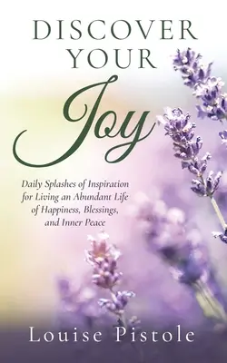 Entdecke deine Freude: Tägliche Inspirationen für ein Leben im Überfluss, voller Glück, Segen und innerem Frieden - Discover Your Joy: Daily Splashes of Inspiration for Living an Abundant Life of Happiness, Blessings, and Inner Peace