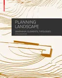 Planung von Landschaften - Dimensionen, Elemente, Typologien - Planning Landscape - Dimensions, Elements, Typologies