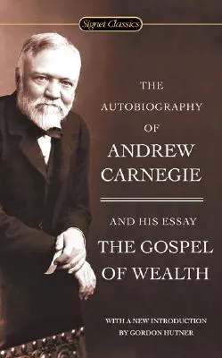 Die Autobiographie von Andrew Carnegie und das Wohlstandsevangelium - The Autobiography of Andrew Carnegie and the Gospel of Wealth