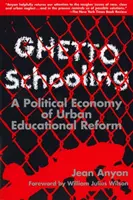 Ghetto Schooling - Politische Ökonomie der städtischen Bildungsreform - Ghetto Schooling - Political Economy of Urban Educational Reform