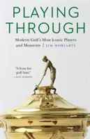 Durchspielen: Die berühmtesten Spieler und Momente des modernen Golfsports - Playing Through: Modern Golf's Most Iconic Players and Moments