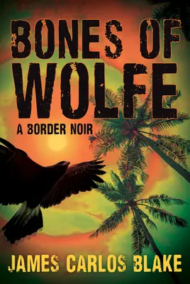 Die Knochen der Wölfe: Ein Border Noir - The Bones of Wolfe: A Border Noir