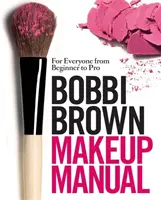 Bobbi Brown Makeup Manual - Für alle vom Anfänger bis zum Profi - Bobbi Brown Makeup Manual - For Everyone from Beginner to Pro