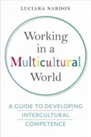 Arbeiten in einer multikulturellen Welt: Ein Leitfaden für die Entwicklung interkultureller Kompetenz - Working in a Multicultural World: A Guide to Developing Intercultural Competence