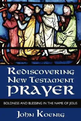 Das neutestamentliche Gebet wiederentdecken - Rediscovering New Testament Prayer