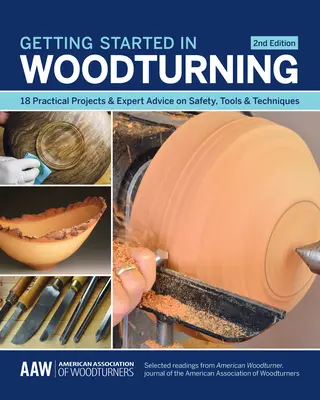 Erste Schritte im Drechseln: 18 praktische Projekte und Expertenratschläge zu Sicherheit, Werkzeugen und Techniken - Getting Started in Woodturning: 18 Practical Projects & Expert Advice on Safety, Tools & Techniques