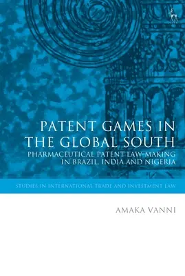 Patentspiele im globalen Süden: Pharmazeutische Patentgesetzgebung in Brasilien, Indien und Nigeria - Patent Games in the Global South: Pharmaceutical Patent Law-Making in Brazil, India and Nigeria