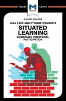 Eine Analyse des Situierten Lernens von Jean Lave und Etienne Wenger: Legitimierte periphere Teilnahme - An Analysis of Jean Lave and Etienne Wenger's Situated Learning: Legitimate Peripheral Participation