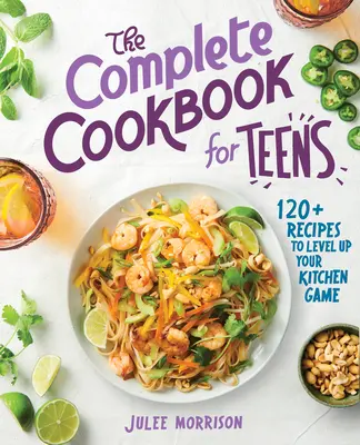 Das komplette Kochbuch für Teenager: Mehr als 120 Rezepte für mehr Spaß in der Küche - The Complete Cookbook for Teens: 120+ Recipes to Level Up Your Kitchen Game