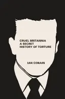 Grausames Britannien: Eine geheime Geschichte der Folter - Cruel Britannia: A Secret History of Torture