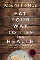 Iss deinen Weg zu Leben und Gesundheit - Entdecke die Kraft des Heiligen Abendmahls - Eat Your Way to Life and Health - Unlock the Power of the Holy Communion