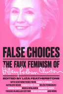 Falsche Entscheidungen: Der Faux-Feminismus von Hillary Rodham Clinton - False Choices: The Faux Feminism of Hillary Rodham Clinton