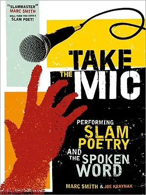 Nimm das Mikrofon: Die Kunst der Performance-Poesie, des Slam und des gesprochenen Wortes - Take the Mic: The Art of Performance Poetry, Slam, and the Spoken Word