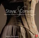 Stays und Korsetts: Historische Muster übersetzt für den modernen Körper - Stays and Corsets: Historical Patterns Translated for the Modern Body