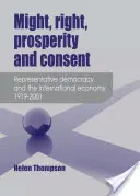 Macht, Recht, Wohlstand und Zustimmung - Repräsentative Demokratie und die internationale Wirtschaft 1919-2001 - Might, Right, Prosperity and Consent - Representative Democracy and the International Economy 1919-2001