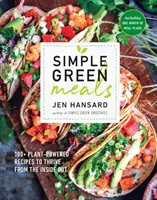 Einfache grüne Mahlzeiten: 100+ pflanzliche Rezepte, um von innen heraus zu gedeihen: Ein Kochbuch - Simple Green Meals: 100+ Plant-Powered Recipes to Thrive from the Inside Out: A Cookbook