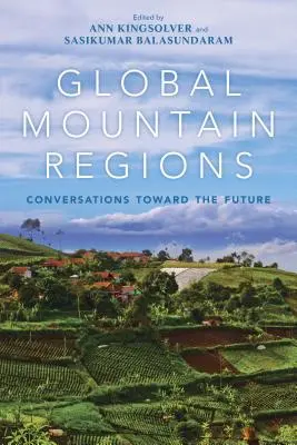 Globale Bergregionen: Gespräche über die Zukunft - Global Mountain Regions: Conversations Toward the Future