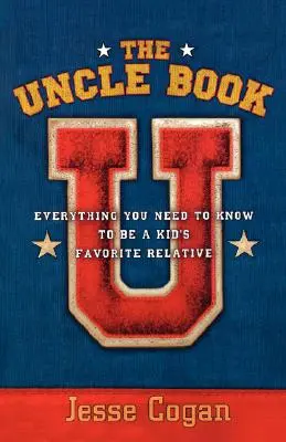 Das Onkel-Buch: Alles, was man wissen muss, um der Lieblingsverwandte eines Kindes zu sein - The Uncle Book: Everything You Need to Know to Be a Kid's Favorite Relative