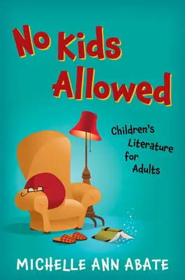 No Kids Allowed: Kinderliteratur für Erwachsene - No Kids Allowed: Children's Literature for Adults