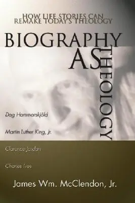 Biographie als Theologie: Wie Lebensgeschichten die Theologie von heute neu gestalten können - Biography as Theology: How Life Stories Can Remake Today's Theology