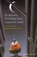 Rotkäppchen auf der ganzen Welt neu erzählt: Eine Anthologie internationaler Nacherzählungen - Revisioning Red Riding Hood Around the World: An Anthology of International Retellings
