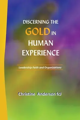 Das Gold in der menschlichen Erfahrung erkennen: Leadership, Glaube und Organisationen - Discerning the Gold in Human Experience: Leadership Faith and Organizations