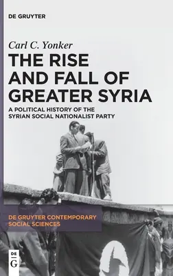 Aufstieg und Fall von Großsyrien: Eine politische Geschichte der Syrischen Sozialen Nationalistischen Partei - The Rise and Fall of Greater Syria: A Political History of the Syrian Social Nationalist Party
