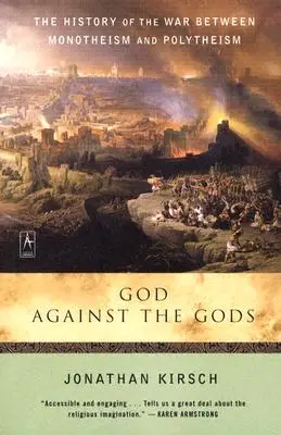 Gott gegen die Götter: Die Geschichte des Krieges zwischen Monotheismus und Polytheismus - God Against the Gods: The History of the War Between Monotheism and Polytheism