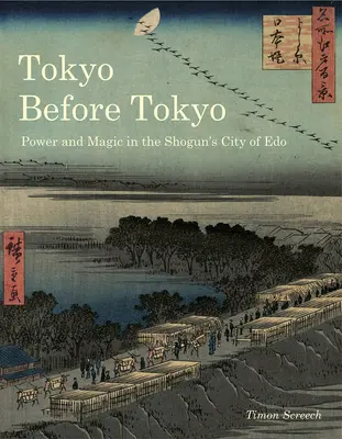 Tokio vor Tokio: Macht und Magie in der Shogunstadt EDO - Tokyo Before Tokyo: Power and Magic in the Shogun's City of EDO