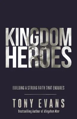 Königreichshelden: Ein starker Glaube, der Bestand hat - Kingdom Heroes: Building a Strong Faith That Endures