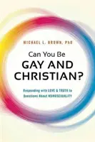 Kann man schwul und Christ sein? Mit Liebe und Wahrheit auf die Fragen zur Homosexualität antworten - Can You Be Gay and Christian?: Responding with Love and Truth to Questions about Homosexuality