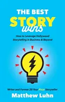 Die beste Geschichte gewinnt: Wie Sie Hollywood-Storys in der Wirtschaft und darüber hinaus nutzen können - The Best Story Wins: How to Leverage Hollywood Storytelling in Business and Beyond