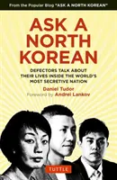 Fragen Sie einen Nordkoreaner: Überläufer sprechen über ihr Leben im geheimnisvollsten Land der Welt - Ask a North Korean: Defectors Talk about Their Lives Inside the World's Most Secretive Nation