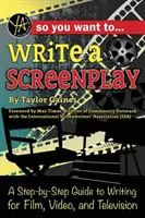 Sie wollen also ein Drehbuch schreiben: Eine Schritt-für-Schritt-Anleitung zum Schreiben für Film, Video und Fernsehen - So You Want to Write a Screenplay: A Step-By-Step Guide to Writing for Film, Video, and Television