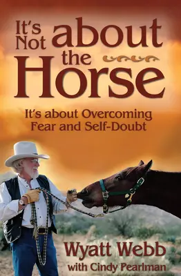 Es geht nicht um das Pferd: Es geht darum, Angst und Selbstzweifel zu überwinden - It's Not about the Horse: It's about Overcoming Fear and Self-Doubt