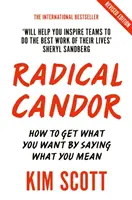 Radical Candor - Vollständig überarbeitete und aktualisierte Ausgabe: Wie Sie bekommen, was Sie wollen, indem Sie sagen, was Sie meinen - Radical Candor - Fully Revised and Updated Edition: How to Get What You Want by Saying What You Mean