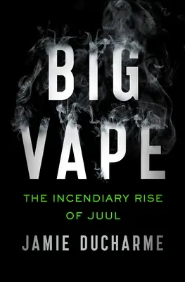 Big Vape: Der feurige Aufstieg von Juul - Big Vape: The Incendiary Rise of Juul